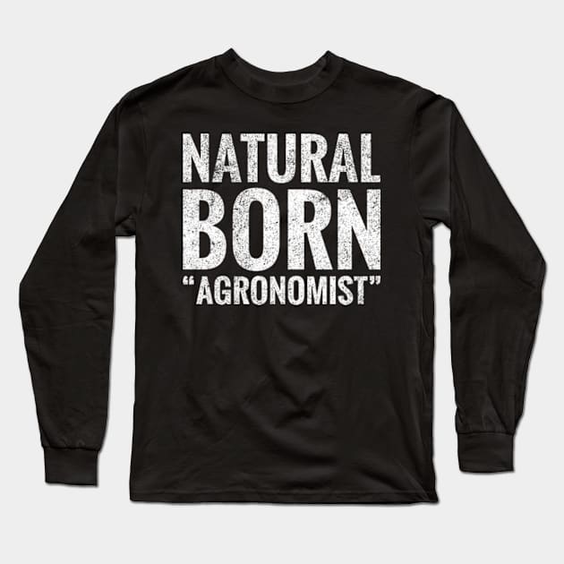 Natural Born Agronomist Long Sleeve T-Shirt by TeeLogic